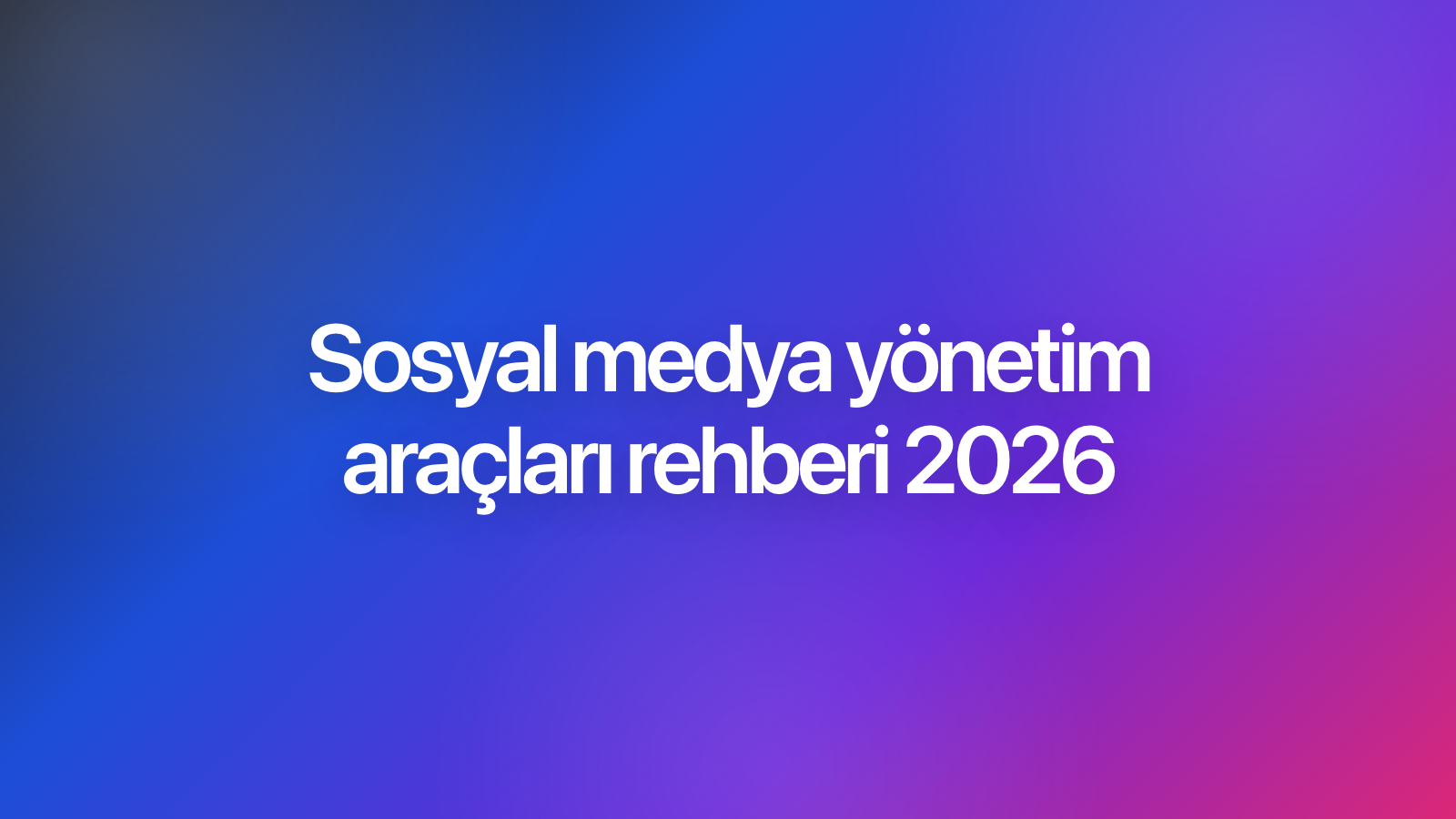 Sosyal medya yönetim araçları rehberi 2026 kapak görseli